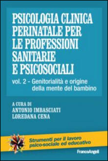 Psicologia clinica perinatale per le professioni sanitarie e psicosociali. Vol. 2: Genitorialità e origini della mente del bambino..pdf