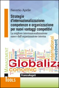 Image of Strategie d'internazionalizzazione: competenze e organizzazione per nuovi vantaggi competitivi. La migliore internazionalizzazione nasce dall'organizzazione interna