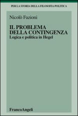Libro Il problema della contingenza. Logica e politica in Hegel Nicolò Fazioni