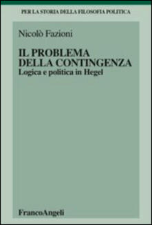 Il problema della contingenza. Logica e politica in Hegel.pdf