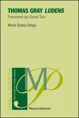 Libro Thomas Gray Ludens. Frammenti dal Grand Tour Maria Grazia Dongu