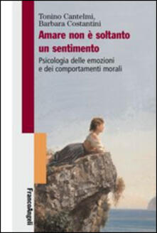 Amare non è soltanto un sentimento. Psicologia delle emozioni e dei comportamenti morali.pdf