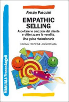Empathic selling. Ascoltare le emozioni del cliente e ottimizzare le vendite. Una guida rivoluzionaria.pdf