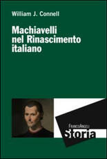 Libro Machiavelli nel Rinascimento italiano William J. Connell