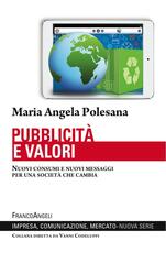 Libro Pubblicità e valori. Nuovi consumi e nuovi messaggi per una società che cambia Maria Angela Polesana