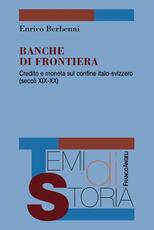 Libro Banche di frontiera. Credito e moneta sul confine italo-svizzero (secoli XIX-XX) Enrico Berbenni