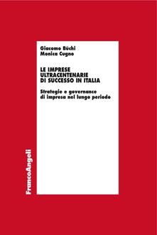 Le imprese ultracentenarie di successo in Italia. Strategie e governance di impresa nel lungo periodo.pdf