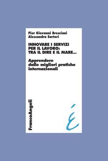 Innovare i servizi per il lavoro: tra il dire e il mare. Apprendere dalle migliori pratiche internazionali.pdf