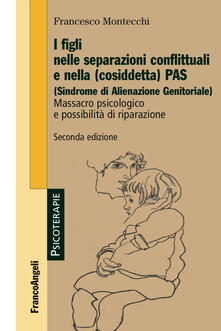 I figli nelle separazioni conflittuali e nella (cosiddetta) PAS (Sindrome di alienazione genitoriale). Massacro psicologico e possibilità di riparazione.pdf