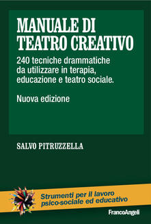 Manuale di teatro creativo. 200 tecniche drammatiche da utilizzare in terapia, educazione e teatro sociale.pdf