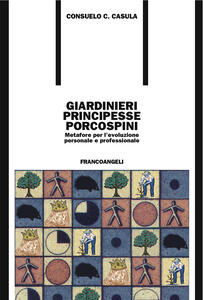 Giardinieri, principesse, porcospini. Metafore per l'evoluzione personale e professionale - Consuelo C. Casula - ebook