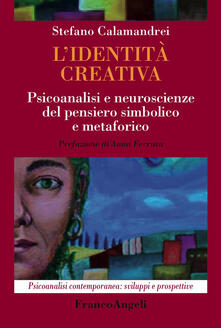 L identità creativa. Psicoanalisi e neuroscienze del pensiero simbolico e metaforico.pdf
