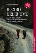 Libro Il cibo dell'uomo. La via della salute tra conoscenza scientifica e antiche saggezze Franco Berrino