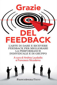 Grazie del feedback. Larte di dare e ricevere feedback per migliorare la performance individuale e di gruppo.pdf
