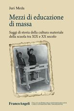 Libro Mezzi di educazione di massa. Saggi di storia della cultura materiale della scuola tra XIX e XX secolo Juri Meda