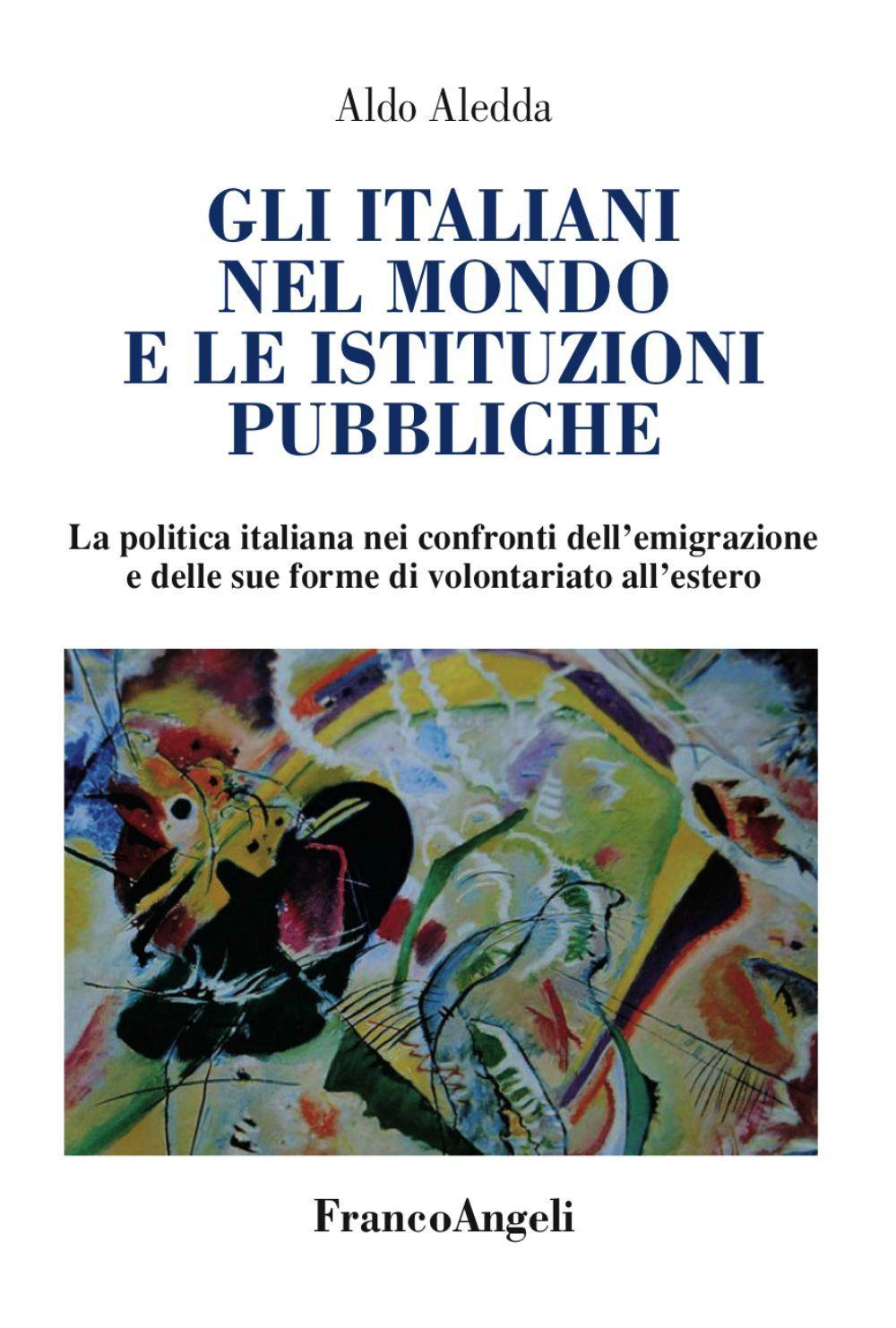 Image of Gli italiani nel mondo e le istituzioni pubbliche. La politica italiana nei confronti dell'emigrazione e delle sue forme di volontariato all'estero