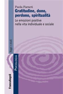 Gratitudine, dono, perdono, spiritualità. Le emozioni positive nella vita individuale e sociale.pdf
