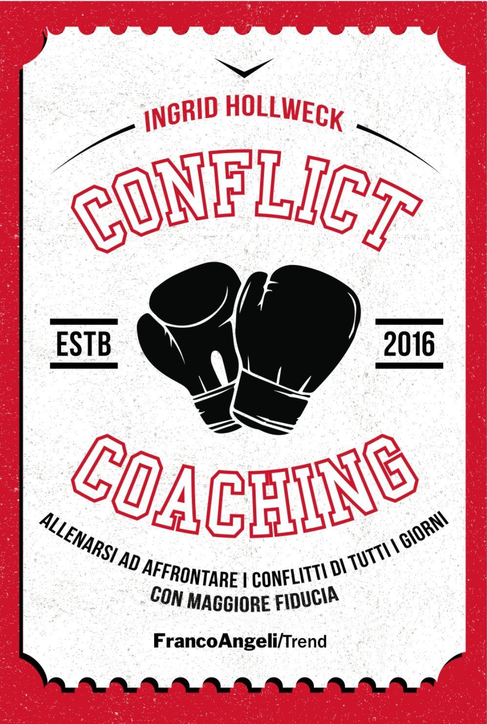 Image of Conflict coaching. Allenarsi ad affrontare i conflitti di tutti i giorni con maggiore fiducia