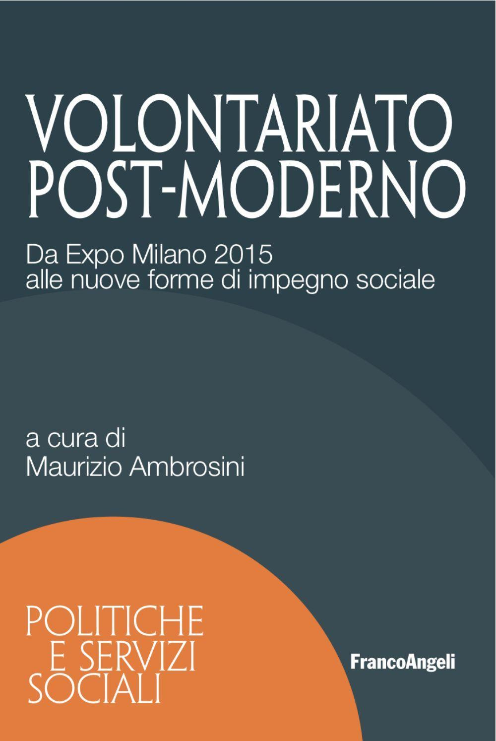 Image of Volontariato post-moderno. Da Expo Milano 2015 alle nuove forme di impegno sociale
