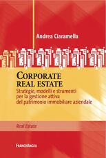 Libro Corporate real estate. Strategie, modelli e strumenti per la gestione attiva del patrimonio immobiliare aziendale Andrea Ciaramella