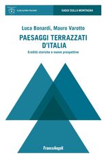 Libro Paesaggi terrazzati d'Italia. Eredità storiche e nuove prospettive Luca Bonardi Mauro Varotto