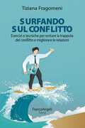 Libro Surfando sul conflitto. Esercizi e tecniche per evitare la trappola del conflitto e migliorare le relazioni Tiziana Fragomeni