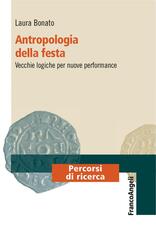 Libro Antropologia della festa. Vecchie logiche per nuove performance Laura Bonato