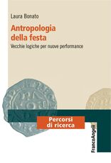 Libro Antropologia della festa. Vecchie logiche per nuove performance Laura Bonato