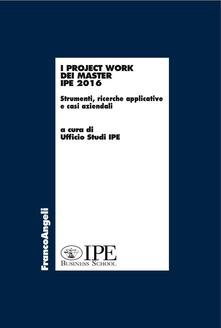 I project work dei master I.P.E. 2016. Strumenti, ricerche applicative e casi aziendali.pdf