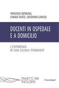 Libro Docenti in ospedale e a domicilio. L''esperienza di una scuola itinerante Vincenza Benigno Chiara Fante Giovanni Caruso