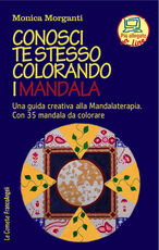 Libro Conosci te stesso colorando i mandala. Una guida creativa alla mandalaterapia. Con 35 mandala da colorare. Con Contenuto digitale per accesso on line Monica Morganti