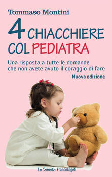 Quattro chiacchiere col pediatra. Una risposta a tutte le domande che non avete osato fare.pdf