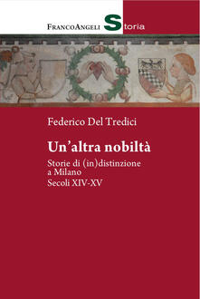 Un altra nobiltà. Storie di (in)distinzione a Milano. Secc. XIV-XV.pdf