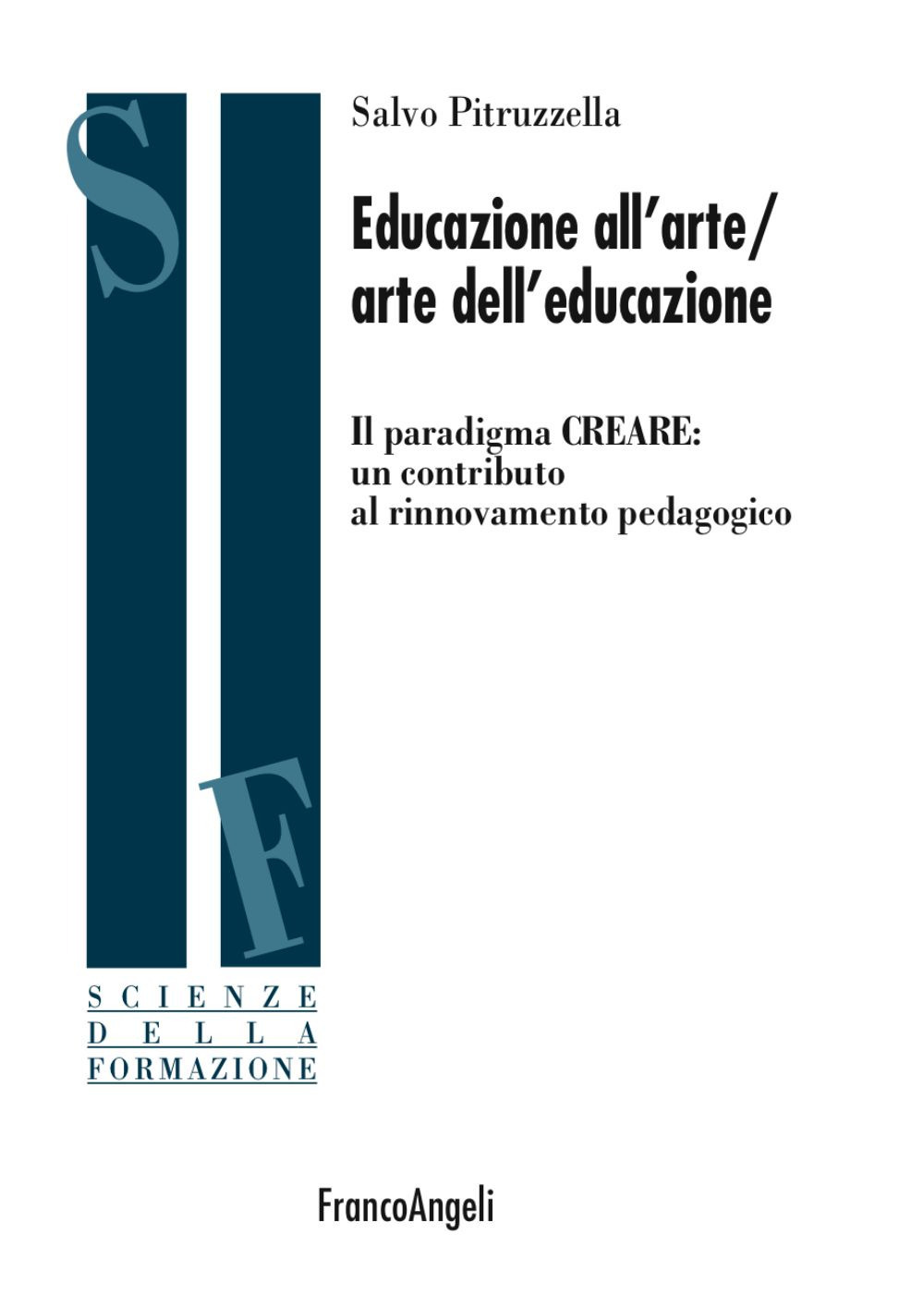 Image of Educazione all'arte/arte dell'educazione. Il paradigma CREARE: un contributo al rinnovamento pedagogico