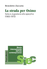 Libro La strada per Osimo. Italia e Jugoslavia allo specchio (1965-1975) Benedetto Zaccaria