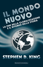 Libro Il mondo nuovo. La fine della globalizzazione e il ritorno della storia Stephen D. King