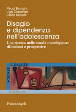 Libro Disagio e dipendenza nell'adolescenza. Una ricerca nelle scuole marchigiane: riflessioni e prospettive Micol Bronzini Ugo Ciaschini Carla Moretti
