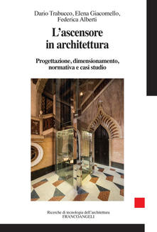 L ascensore in architettura. Progettazione, dimensionamento, normativa e casi studio.pdf