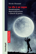 Libro La vita è un sogno. Derealizzazione, depersonalizzazione e attacchi di panico Nicola Ghezzani