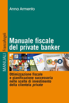 Lascalashepard.it Manuale fiscale del private banker. Ottimizzazione fiscale e pianificazione successoria nelle scelte di investimento della clientela private Image