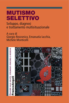 Mutismo selettivo. Sviluppo, diagnosi e trattamento multisituazionale.pdf