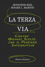 Libro La terza via. Creare grandi scelte con il pensiero integrativo Jennifer Riel Roger L. Martin