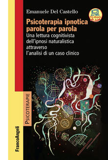 Psicoterapia ipnotica parola per parola. Una lettura cognitivista dellipnosi naturalistica attraverso lanalisi di un caso clinico. Con Contenuto digitale per accesso on line.pdf