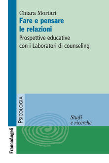Fare e pensare le relazioni. Prospettive educative con i Laboratori di counseling.pdf