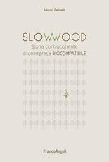 Libro Slowwood. Storia controcorrente di un'impresa biocompatibile Marco Felicetti