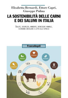 La sostenibilità delle carni e dei salumi in Italia. Salute, sicurezza, ambiente, benessere animale, economia circolare e lotta allo spreco.pdf