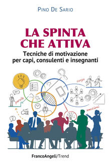 La spinta che attiva. Tecniche di motivazione per capi, consulenti e insegnanti.pdf