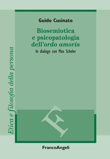 Biosemiotica e psicopatologia dell'«ordo amoris». In dialogo con Max Scheler Book Cover