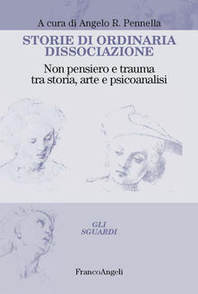 Storie di ordinaria dissociazione. Non pensiero e trauma tra storia, arte e psicoanalisi.pdf