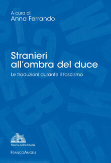 Stranieri allombra del duce. Le traduzioni durante il fascismo.pdf
